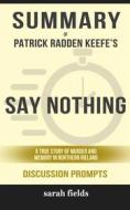 Ebook Summary of Patrick Radden Keefe's Say Nothing: A True Story of Murder and Memory in Northern Ireland: Discussion Prompts di Sarah Fields edito da Sarah Fields