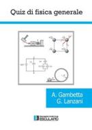 Ebook Quiz di Fisica Generale di Alessio Gambetta, Guglielmo Lanzani edito da Società Editrice Esculapio