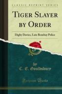 Ebook Tiger Slayer by Order di C. E. Gouldsbury edito da Forgotten Books