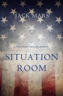 Ebook Situation Room (a Luke Stone Thriller—Book #3) di Jack Mars edito da Lukeman Literary Management