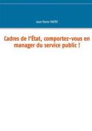 Ebook Cadres de l'État, comportez-vous en manager du service public ! di Jean Pierre Motte edito da Books on Demand