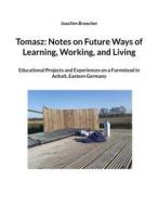 Ebook Tomasz: Notes on Future Ways of Learning, Working, and Living di Joachim Broecher edito da Books on Demand