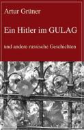 Ebook Ein Hitler im GULAG di Artur Grüner edito da Frankfurter Literaturverlag