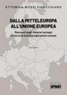 Ebook Dalla Mitteleuropa all’Unione Europea di Ettorina Bossi Finocchiaro edito da Booksprint