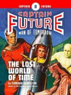 Ebook Captain Future #8: The Lost World of Time di Edmond Hamilton edito da Thrilling