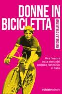 Ebook Donne in bicicletta di Stelitano Antonella edito da Ediciclo