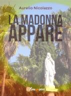 Ebook La Madonna appare di Aurelio Nicolazzo edito da Youcanprint