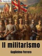 Ebook Il militarismo di Guglielmo Ferrero edito da Passerino