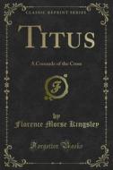 Ebook Titus di Florence Morse Kingsley edito da Forgotten Books