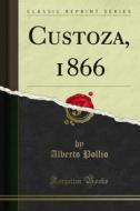 Ebook Custoza, 1866 di Alberto Pollio edito da Forgotten Books