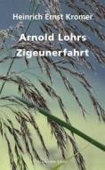 Ebook Arnold Lohrs Zigeunerfahrt di Heinrich Ernst Kromer edito da Books on Demand