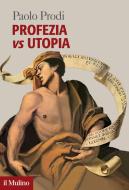 Ebook Profezia vs utopia di Paolo Prodi edito da Società editrice il Mulino, Spa