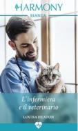Ebook L'infermiera e il veterinario di Louisa Heaton edito da HaperCollins Italia