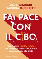 Ebook Fai pace con il cibo di Mariani David, Lucchetti Sabrina edito da Sperling & Kupfer