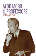 Ebook Aldo Moro. Il Professore di Giorgio Balzoni edito da Lastaria Edizioni srls