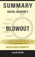 Ebook Summary of Rachel Maddow's Blowout: Corrupted Democracy, Rogue State Russia, and the Richest, Most Destructive Industry on Earth: Discussion Prompts di Sarah Fields edito da Sarah Fields
