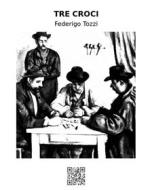 Ebook Tre croci di Federigo Tozzi edito da epf