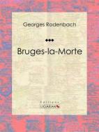 Ebook Bruges-la-Morte di Georges Rodenbach, Ligaran edito da Ligaran