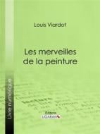 Ebook Les merveilles de la peinture di Ligaran, Louis Viardot edito da Ligaran