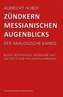 Ebook Zündkern messianischen Augenblicks di Albrecht Huber edito da Koenigshausen & Neumann