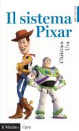 Ebook Il sistema Pixar di Christian Uva edito da Società editrice il Mulino, Spa