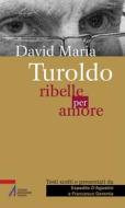 Ebook David Maria Turoldo. Ribelle per amore di Espedito D'Agostini edito da Edizioni Messaggero Padova