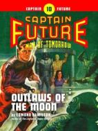 Ebook Captain Future #10: Outlaws of the Moon di Edmond Hamilton edito da Thrilling