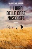 Ebook Il libro delle cose nascoste di Francesco Dimitri edito da Longanesi