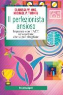 Ebook Il perfezionista ansioso di Clarissa W. Ong, Michael P. Twohig edito da Franco Angeli Edizioni