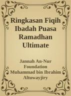 Ebook Ringkasan Fiqih Ibadah Puasa Ramadhan Ultimate di Jannah An-Nur Foundation, Muhammad bin Ibrahim Altuwayjiry edito da Jannah Firdaus Mediapro Studio