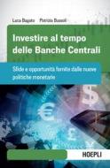 Ebook Investire al tempo delle Banche Centrali di Luca Bagato, Patrizia Bussoli edito da Hoepli
