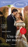 Ebook Una spia per marito (Romanzi Classic) di Feather Jane edito da Mondadori