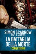 Ebook I conquistatori 1. La battaglia della morte di Simon Scarrow edito da Newton Compton Editori