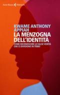 Ebook La menzogna dell'identità di Kwame Anthony Appiah edito da Feltrinelli Editore