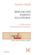 Ebook Berlusconi passato alla storia di Antonio Gibelli edito da Donzelli Editore