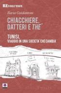 Ebook Chiacchiere, datteri e thé. Tunisi, viaggio in una società che cambia. di Ilaria Guidantoni edito da Albeggi Edizioni