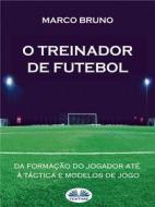 Ebook O Treinador De Futebol di Marco Bruno edito da Tektime