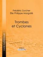 Ebook Trombes et cyclones di Ligaran, Frédéric Zurcher, Élie Philippe Margollé edito da Ligaran