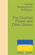 Ebook The Crushed Flower and Other Stories di Leonid Andreyev edito da libreka classics