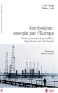 Ebook Azerbaigian, energia per l'Europa di Carlo Frappi, Matteo Verda edito da Egea