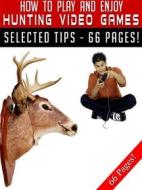 Ebook How To Play And Enjoy Hunting Video Games di Jeannine Hill edito da Jeannine
