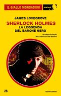 Ebook Sherlock Holmes - La leggenda del Barone Nero (Il Giallo Mondadori Sherlock) di Lovegrove James edito da Mondadori