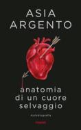 Ebook Anatomia di un cuore selvaggio di Argento Asia edito da Piemme