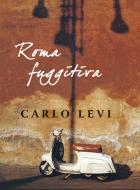 Ebook Roma fuggitiva di Carlo Levi edito da Donzelli Editore
