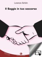Ebook Il Saggio in tuo soccorso di Schon Lorenzo edito da Kimerik