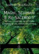 Ebook Maghi, Sciamani e Re Sacerdoti di James George Frazer edito da Edizioni Cerchio della Luna