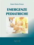 Ebook Emergenze Pediatriche di Emilio Filippo Fossali edito da NEMS