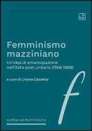 Ebook Femminismo mazziniano di Liviana Gazzetta edito da tab edizioni