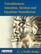 Ebook Tutankhamen: Amenism, Atenism and Egyptian Monotheism di E. A. Wallis Budge edito da Passerino