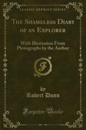 Ebook The Shameless Diary of an Explorer di Robert Dunn edito da Forgotten Books